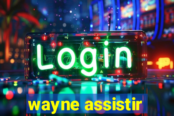 wayne assistir